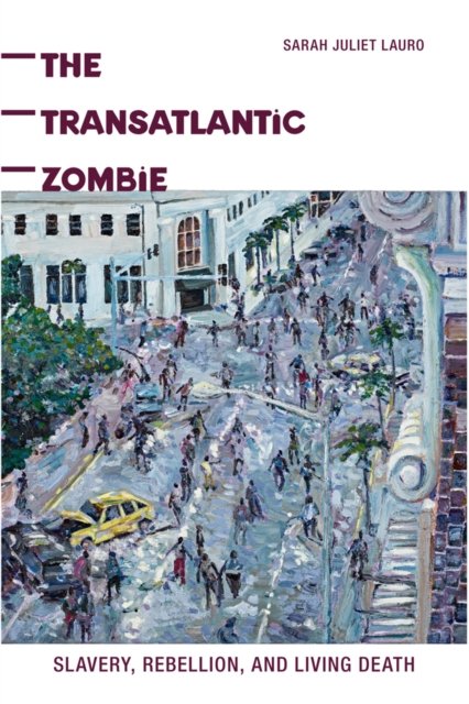 The Transatlantic Zombie – Slavery, Rebellion, and Living Death Lauro Paperback