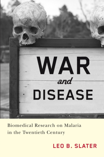 War and Disease – Biomedical Research on Malaria in the Twentieth Century Slater