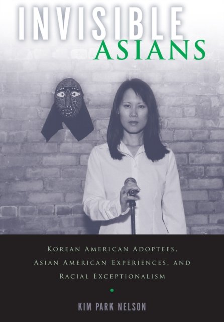 Invisible Asians – Korean American Adoptees, Asian American Experiences, and Ra…
