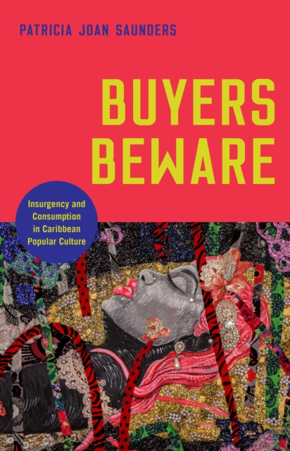 Buyers Beware – Insurgency and Consumption in Caribbean Popular Culture Saunders