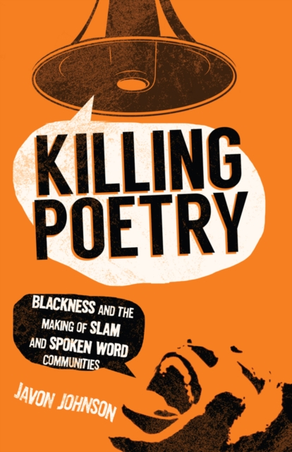 Killing Poetry – Blackness and the Making of Slam and Spoken Word Communities