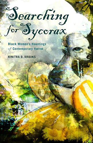Searching for Sycorax – Black Women`s Hauntings of Contemporary Horror Brooks
