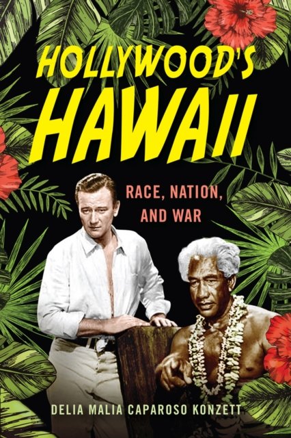 Hollywood`s Hawaii – Race, Nation, and War Konzett Paperback John Wiley & Sons