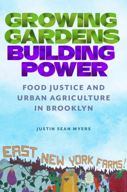 Growing Gardens, Building Power – Food Justice and Urban Agriculture in Brookly…