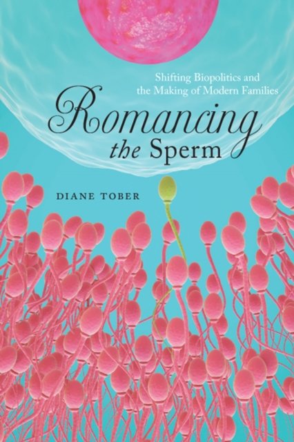 Romancing the Sperm – Shifting Biopolitics and the Making of Modern Families