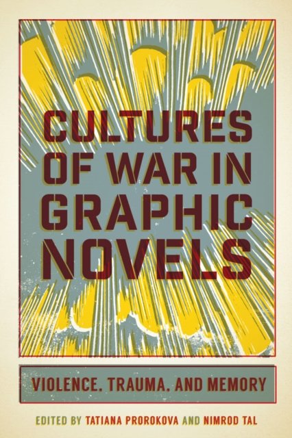 Cultures of War in Graphic Novels – Violence, Trauma, and Memory Prorokova Tal
