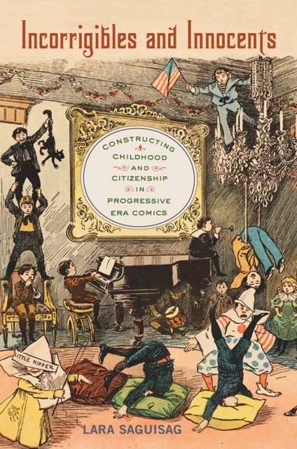 Incorrigibles and Innocents – Constructing Childhood and Citizenship in Progres…