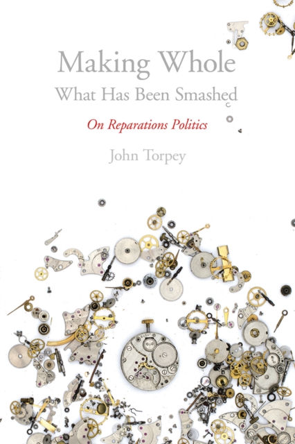 Making Whole What Has Been Smashed – On Reparations Politics Torpey Paperback