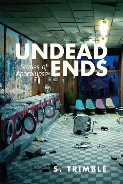Undead Ends – Stories of Apocalypse Trimble Hardback John Wiley & Sons