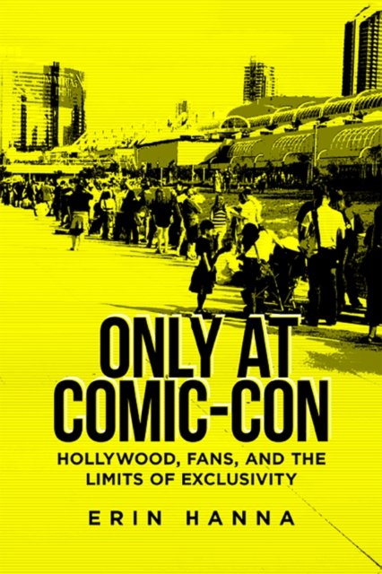 Only at Comic–Con – Hollywood, Fans, and the Limits of Exclusivity Hanna