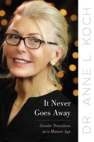 It Never Goes Away – Gender Transition at a Mature Age Koch Hardback
