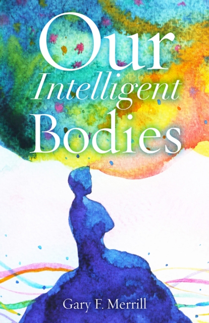 Our Intelligent Bodies Merrill Hardback John Wiley & Sons 9780813598512