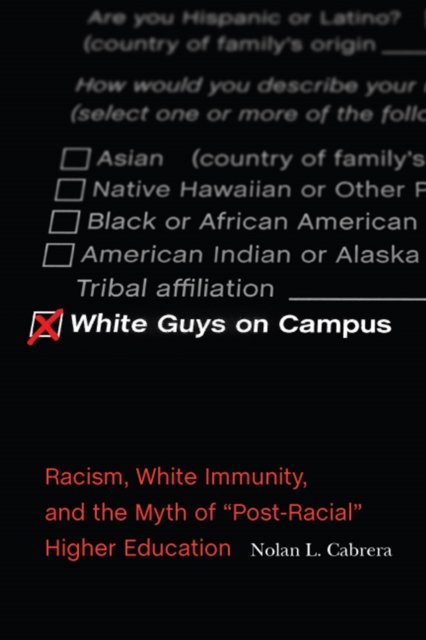 White Guys on Campus – Racism, White Immunity, and the Myth of ""Post–Racial"" Hi…