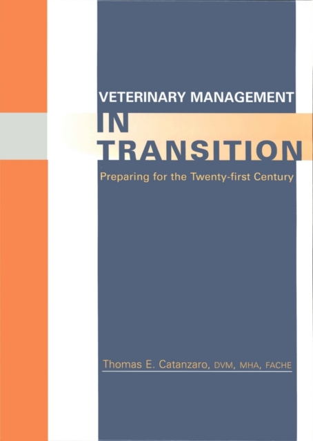 Veterinary Management in Transition: Preparing for  the Twenty–first Century
