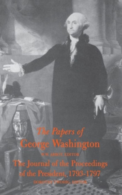 The Papers of George Washington  Journal of the Proceedings of the President, 1…