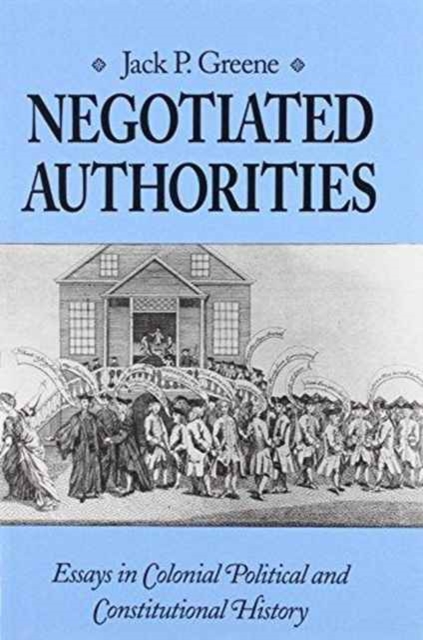 Negotiated Authorities – Essays in Colonial, Political and Constitutional Histo…