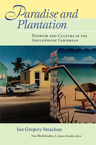 Paradise and Plantation – Tourism and Culture in the Anglophone Caribbean