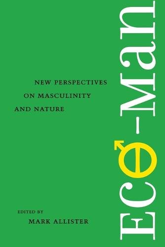 Eco–man – New Perspectives on Masculinity and Nature Allister Paperback