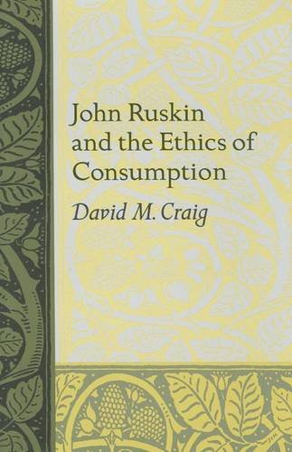 John Ruskin and the Ethics of Consumption Craig Hardback MP–VIR Uni of Virginia