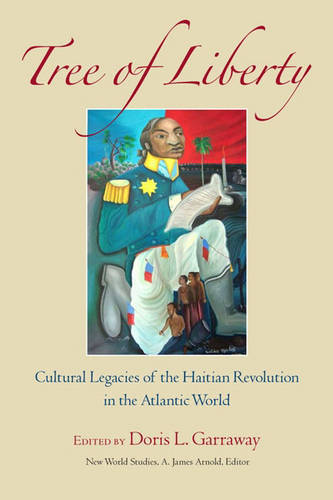 Tree of Liberty – Cultural Legacies of the Haitian Revolution in the Atlantic W…