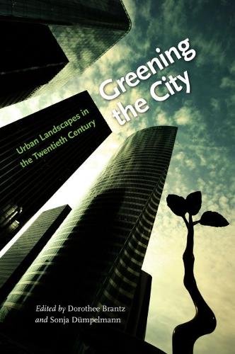 Greening the City – Urban Landscapes in the Twentieth Century Brantz Dumpelmann