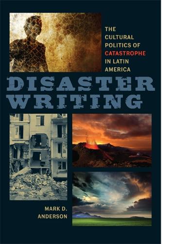 Disaster Writing – The Cultural Politics of Catastrophe in Latin America