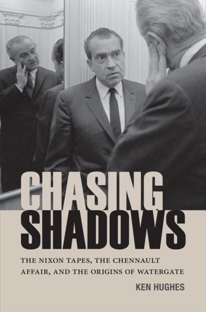 Chasing Shadows – The Nixon Tapes, The Chennault Affair, and the Origins of Wat…