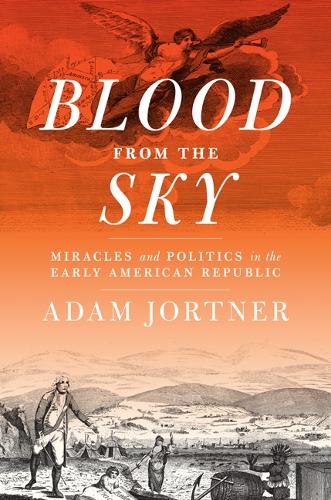 Blood from the Sky – Miracles and Politics in the Early American Republic