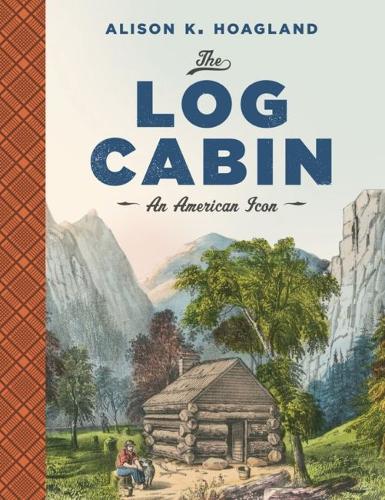 The Log Cabin – An American Icon Hoagland Paperback MP–VIR Uni of Virginia
