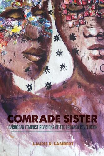 Comrade Sister – Caribbean Feminist Revisions of the Grenada Revolution Lambert