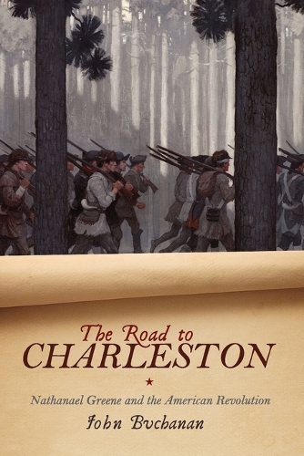The Road to Charleston – Nathanael Greene and the American Revolution Buchanan