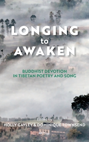 Longing to Awaken – Buddhist Devotion in Tibetan Poetry and Song Gayley Townsend