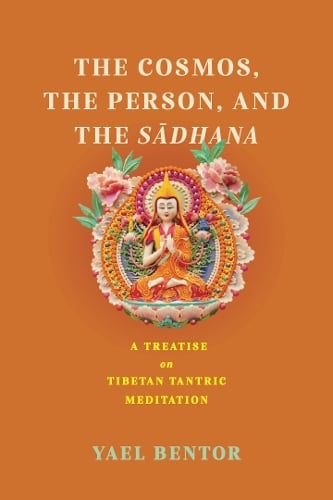 The Cosmos, the Person, and the Sadhana – A Treatise on Tibetan Tantric Meditat…