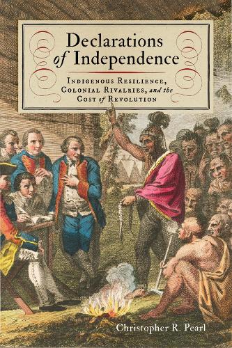 Declarations of Independence – Indigenous Resilience, Colonial Rivalries, and t…