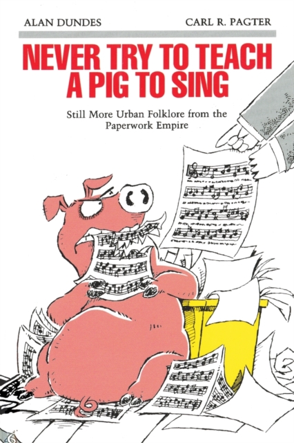 Never Try to Teach a Pig to Sing – Still More Urban Folklore from the Paperwork…