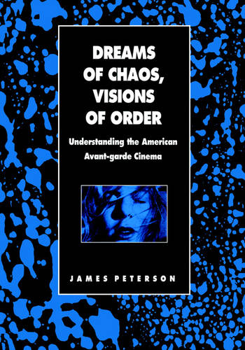 Dreams of Chaos, Visions of Order – Understanding the American Avant–garde Cine…
