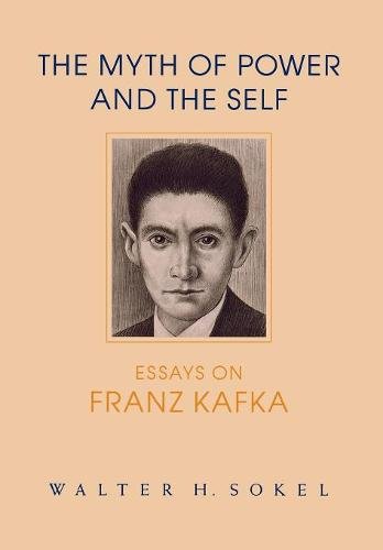 The Myth of Power and the Self – Essays on Franz Kafka Sokel Hardback