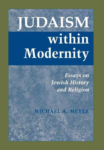 Judaism Within Modernity – Essays on Jewish Historiography and Religion Meyer