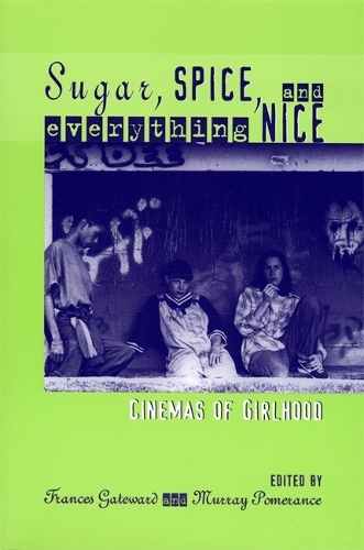 Sugar, Spice, and Everything Nice – Cinemas of Girlhood Gateward Pomerance