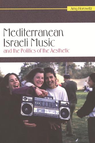 Mediterranean Israeli Music and the Politics of the Aesthetic Horowitz Paperback