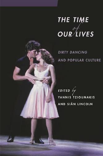 The Time of Our Lives – Dirty Dancing and Popular Culture Lincoln Tzioumakis