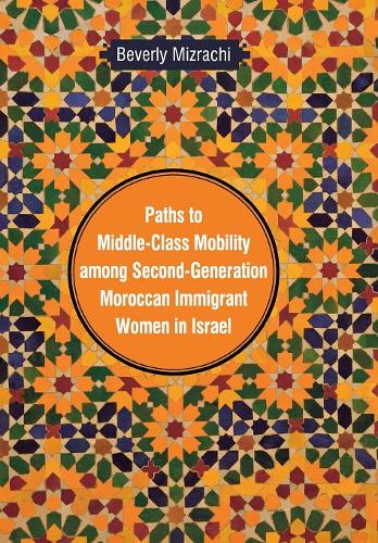 Paths to Middle–Class Mobility Among Second–Generation Moroccan Immigrant Women…