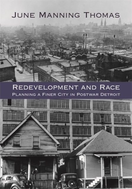 Redevelopment and Race – Planning a Finer City in Postwar Detroit Thomas