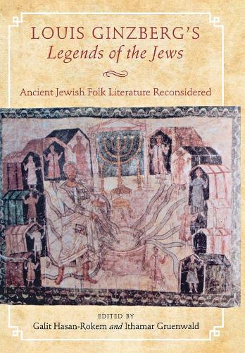 Louis Ginzberg`s Legends of the Jews – Ancient Jewish Folk Literature Reconside…