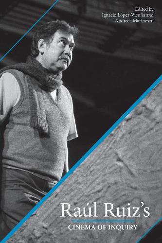 Raúl Ruiz`s Cinema of Inquiry Marinescu López–vicuña Paperback 9780814341063