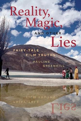 Reality, Magic, and Other Lies – Fairy–Tale Film Truths Greenhill Paperback