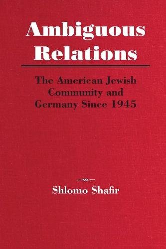 Ambiguous Relations – The American Jewish Community and Germany Since 1945