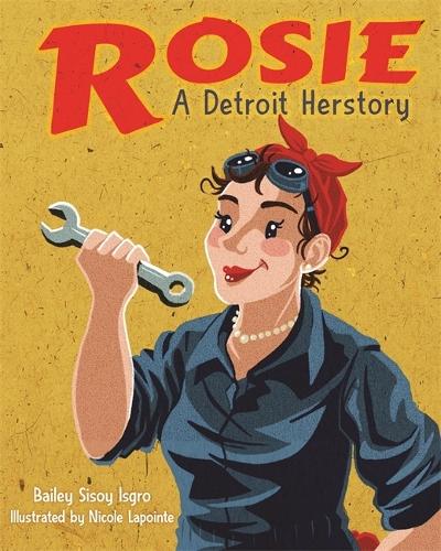 Rosie, a Detroit Herstory Isgro Lapointe Hardback MP–WST Wayne State Uni Press