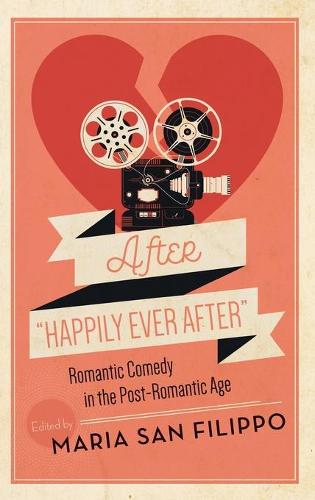 After ""Happily Ever After – Romantic Comedy in the Post–Romantic Age Filippo