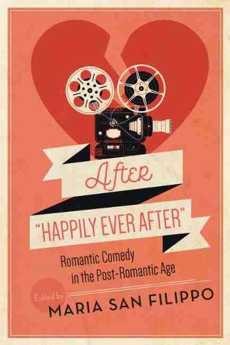 After Happily Ever After – Romantic Comedy in the Post–Romantic Age Filippo